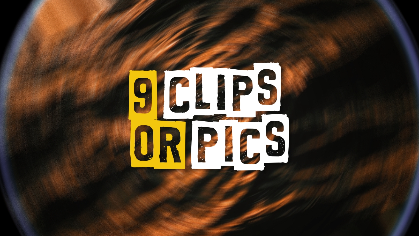 9 Clips or Pics