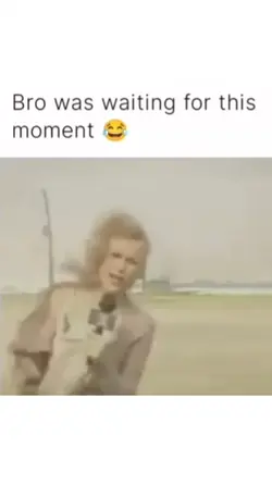 bro was waiting this