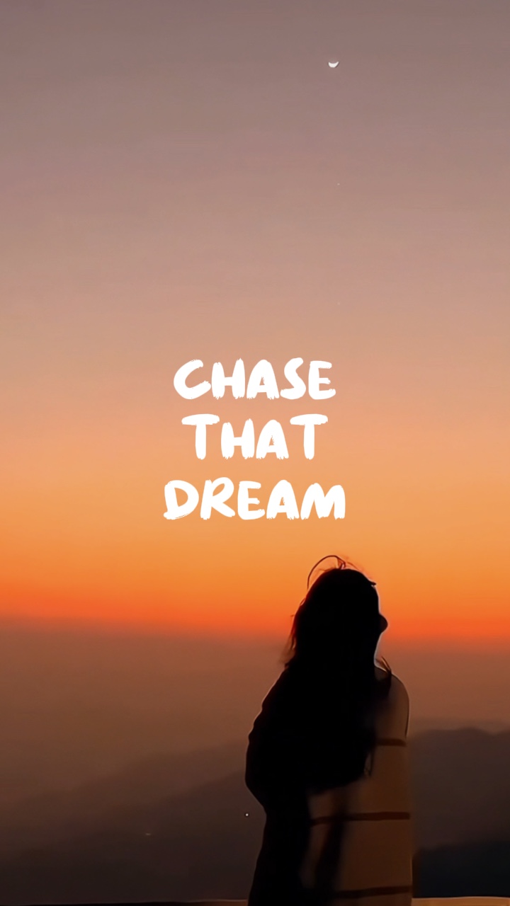 Chase that dream..