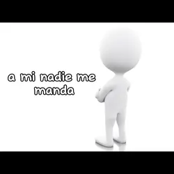 a mi nadie me manda