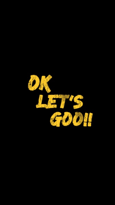 OK LET’S GOO!!