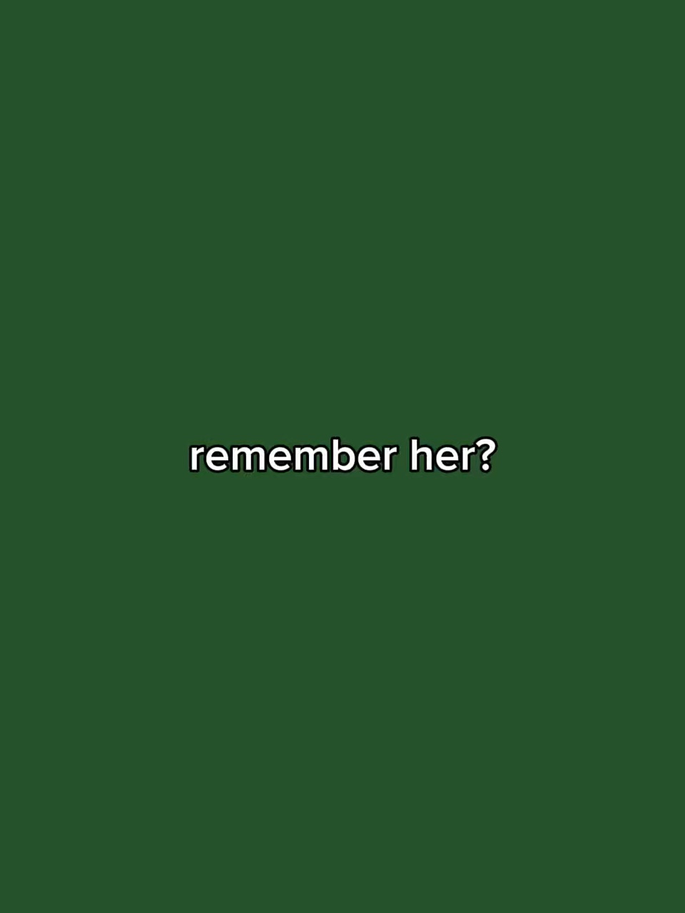 Remember her?