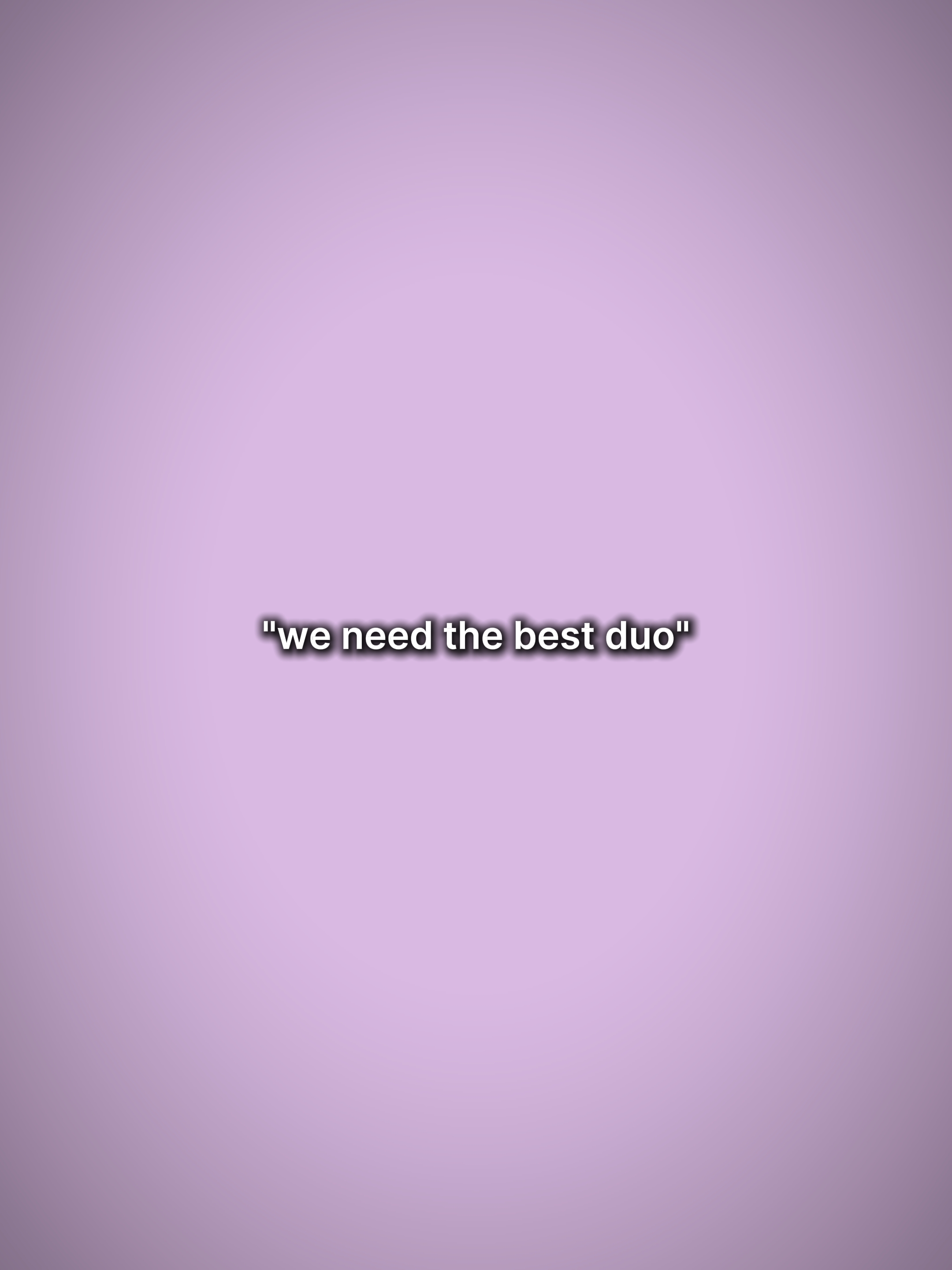 WENEEDTHEBESTDUO