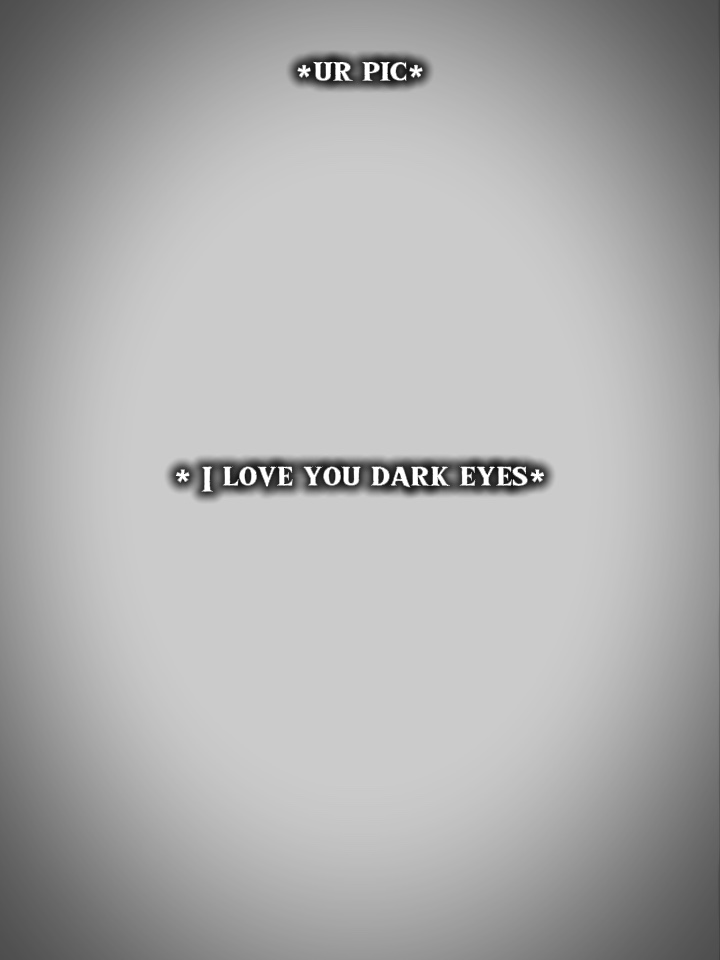 I love dark eyes.