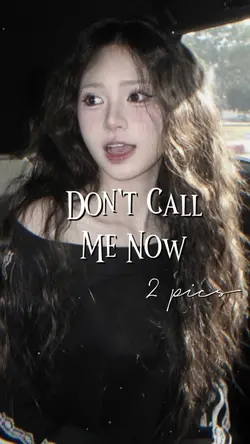Don’t call me now