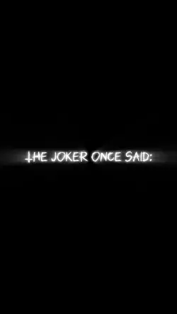 The Joker once said