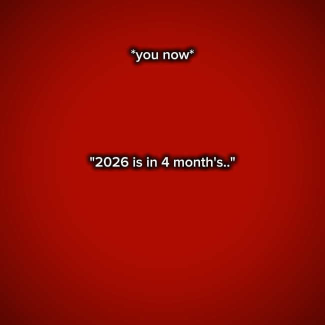 2026 is in 4months