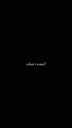what i want? 