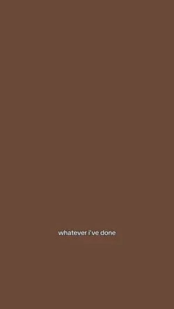 whatever i’ve done.