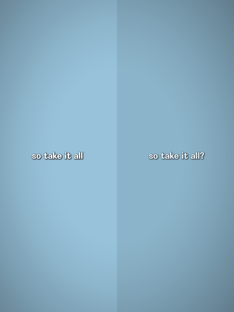 So take it all