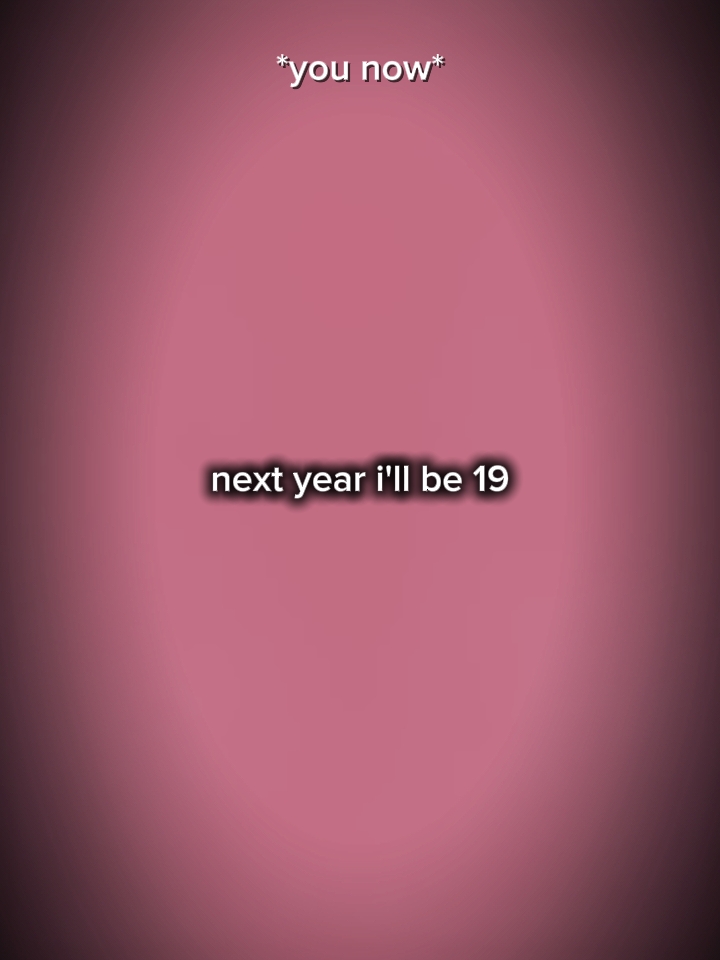El año que viene cumpliré 19 