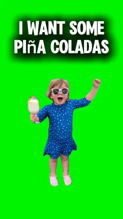 I want Pina coladas