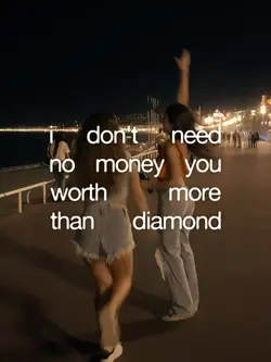 i dont need no money