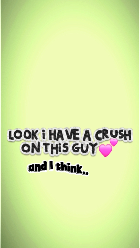 a crush on this guy