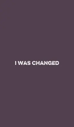I WAS CHANGED