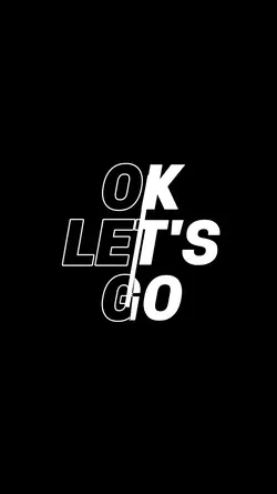 Ok Let's Go