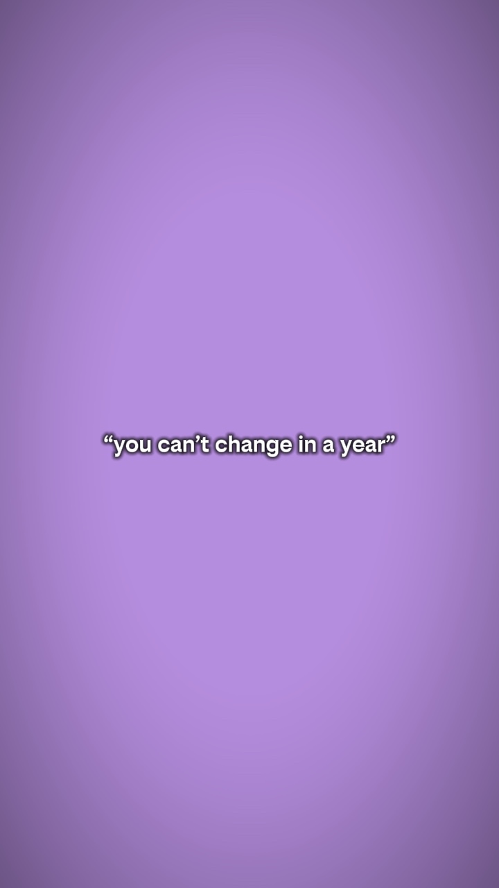 youcantchangeinayear