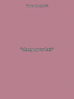 Change your hair 