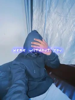 I'm here without you