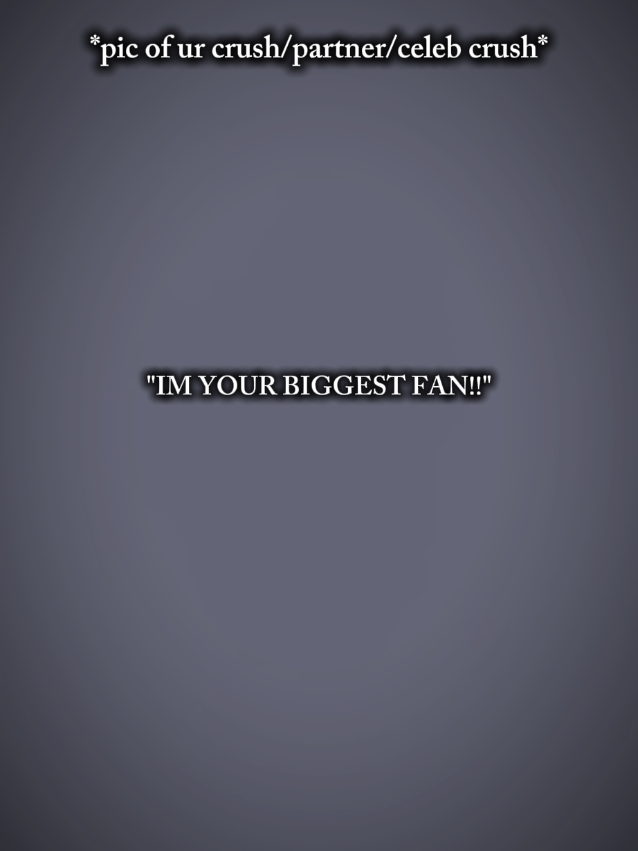 I'm your biggest fan