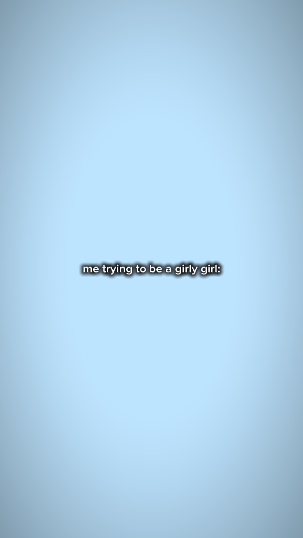 Tratando de ser una chica