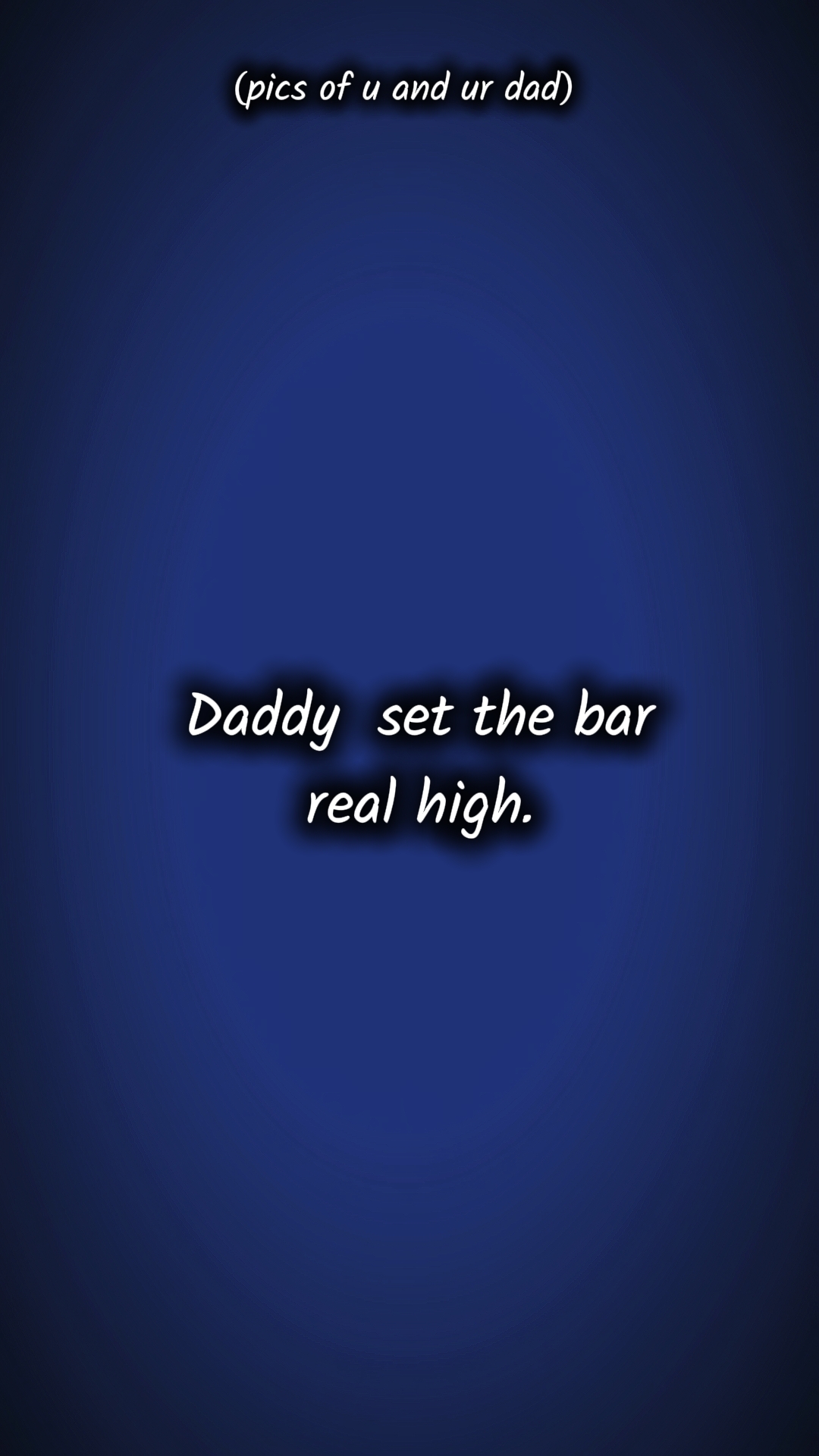 Daddy hat die Messlatte gesetzt