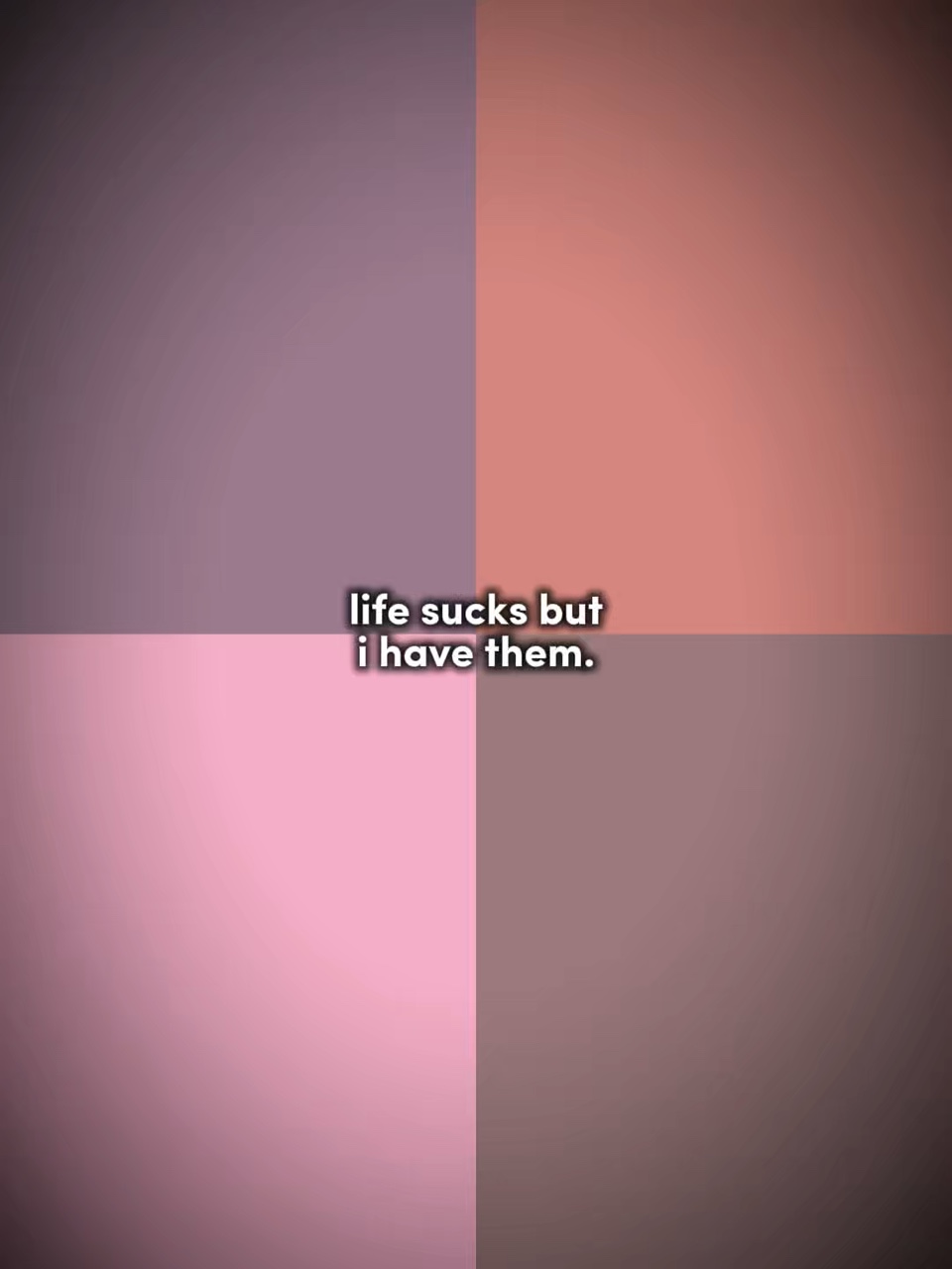 lifesucksbutihavethe