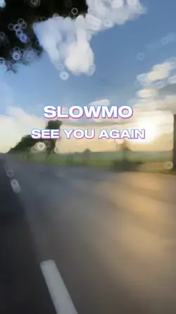 see you again slowmo