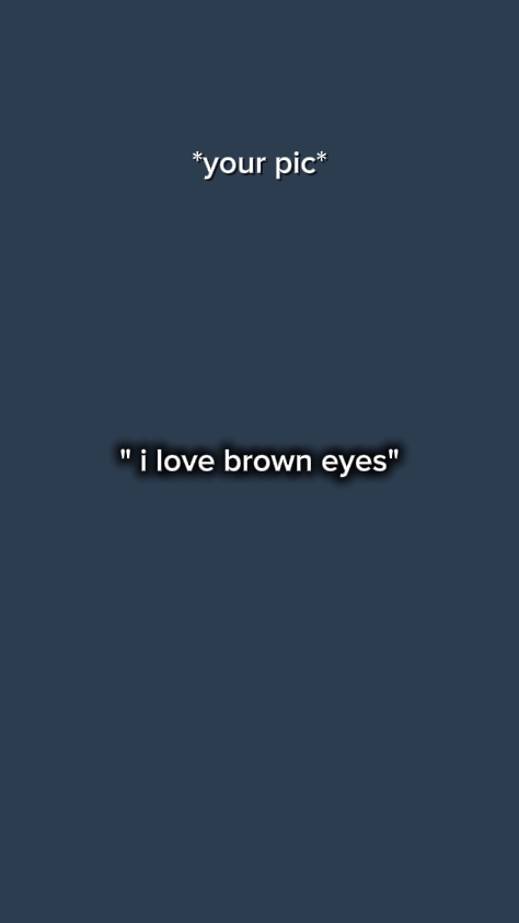 "J'adore les yeux marrons"
