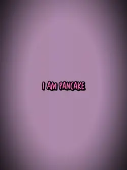 I am pancake