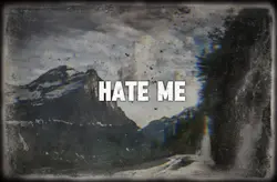 hate me 