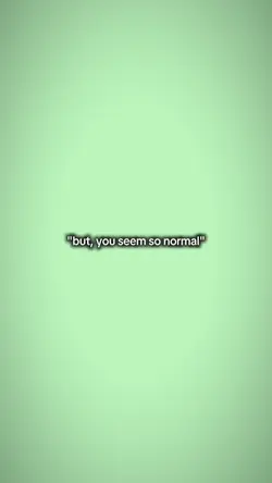 you seem so normal