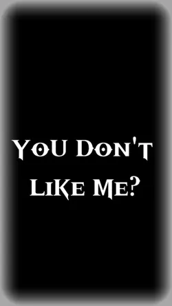 you don't like me? 