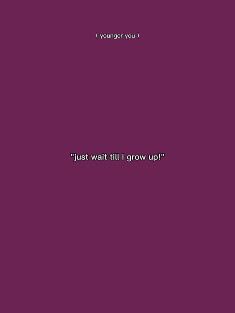 wait 'til i grow up 