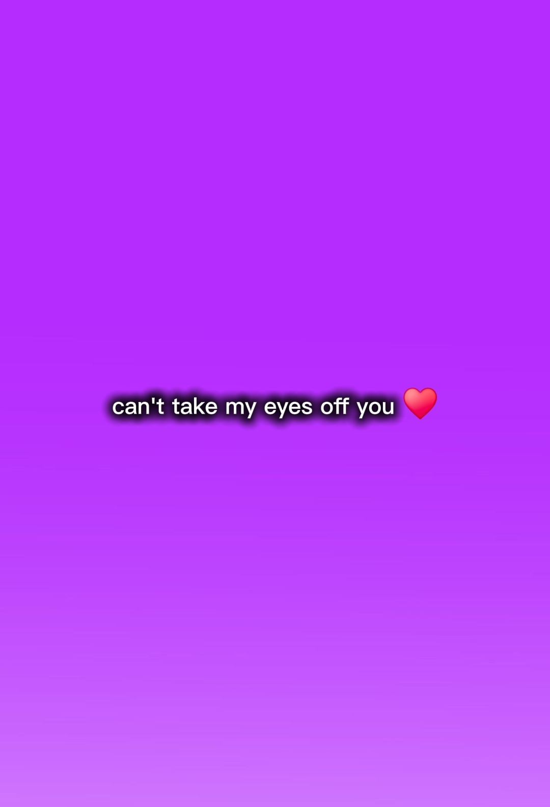 Take my eyes of you!