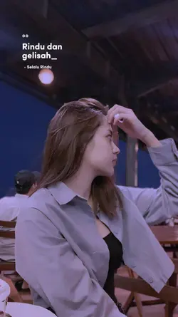 rindu dan gelisah
