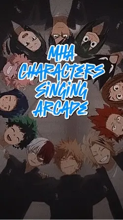 MHA singing Arcade