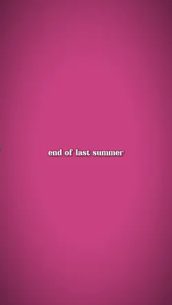 End of last summer
