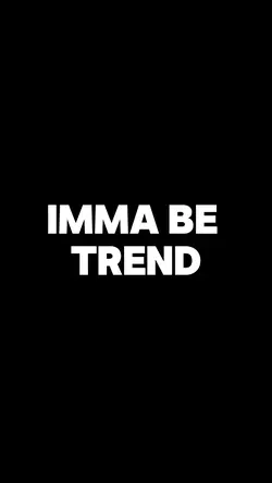 Imma be Trend