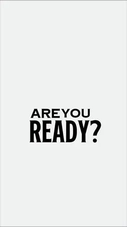 ARE YOU READY?