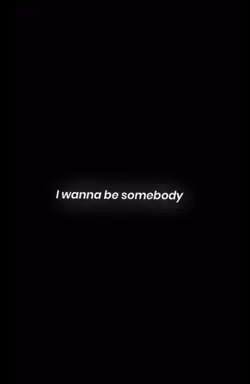 I Wanna Be Somebody