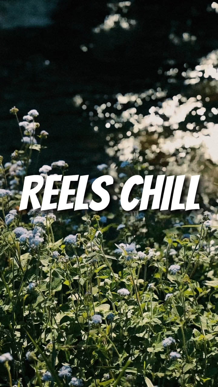 Reels chill