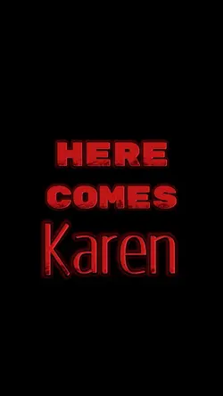 Here comes Karen 