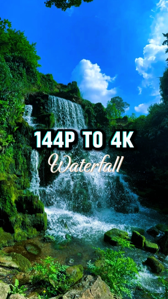 144p to 4k waterfall