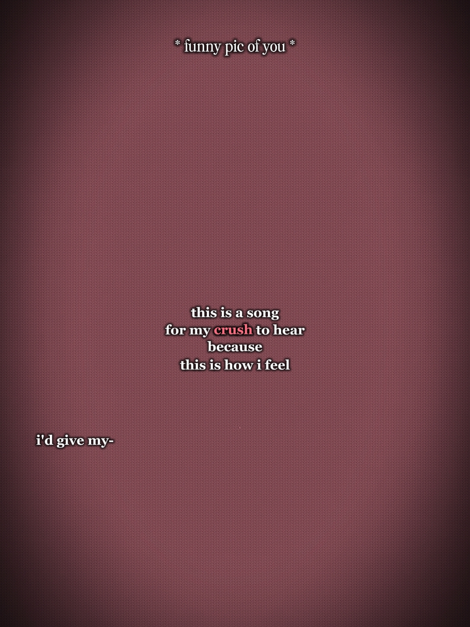 for my crush