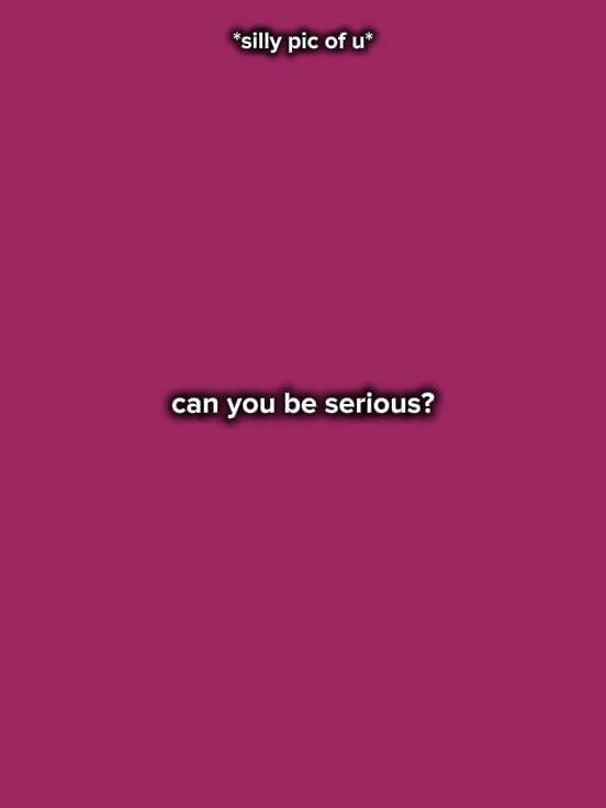 CanYouBeSerious?