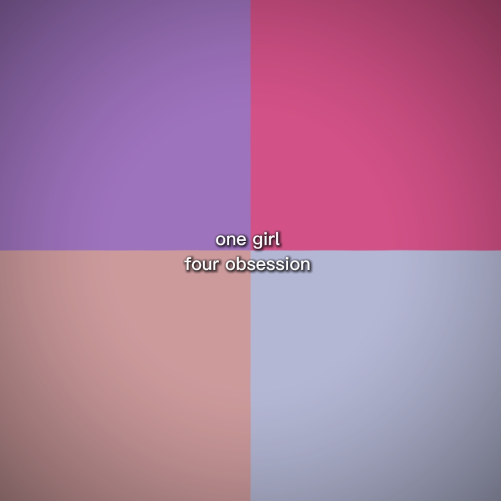 1 girl, 4 obsession 