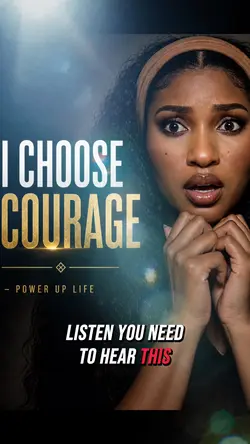 Courage. 