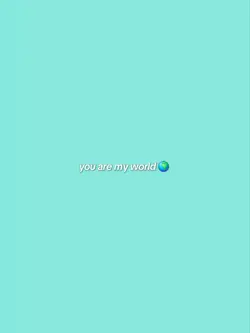 you are my world <3