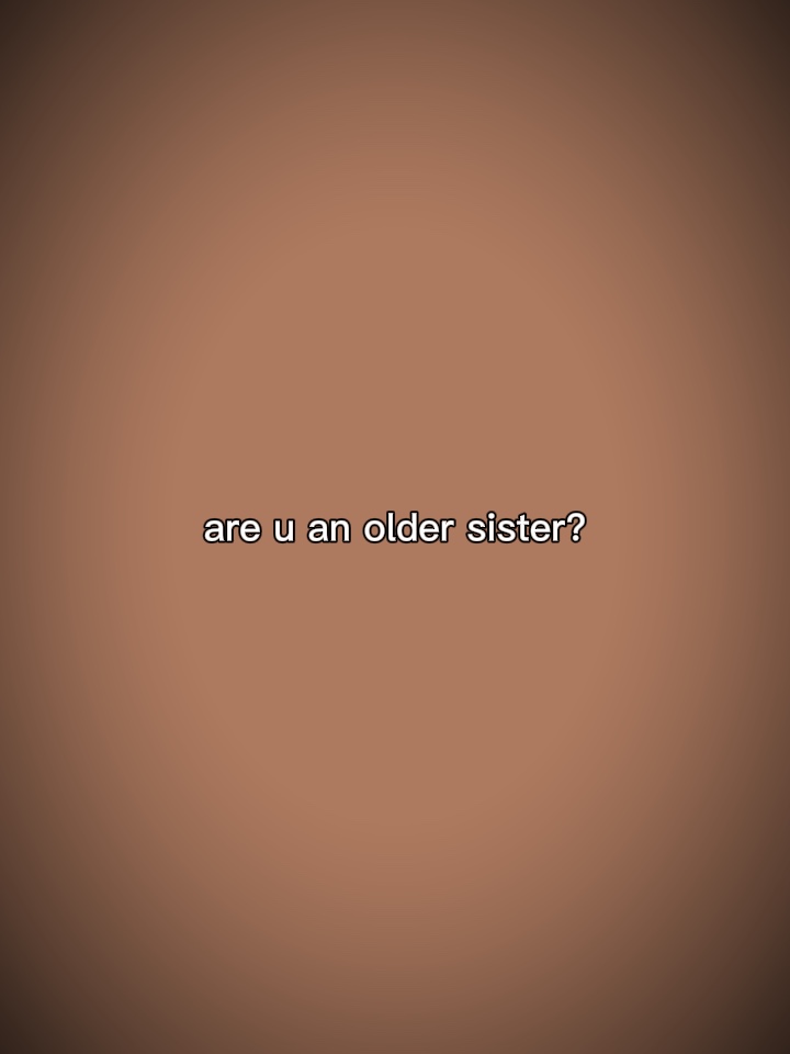 are u an older siste